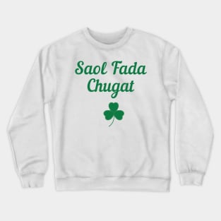 Irish Blessing Gift Irish Gaeilge Ireland Lover Gifts Saol Fada Chugat Crewneck Sweatshirt